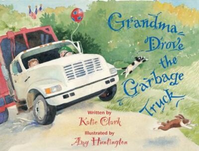 Grandma Drove the Garbage Truck by Katie Clark: New