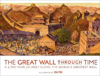 The Great Wall Through Time: A 2,700-Year Journey Along the World's Greatest