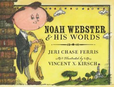 Noah Webster and His Words by Jeri Chase Ferris: New