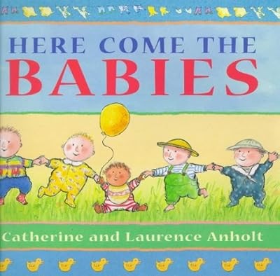Here Come the Babies, Anholt, Catherine & Anholt, Laurence, Used; Good Book