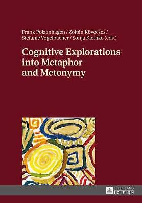Cognitive Explorations Into Metaphor And Metonymy