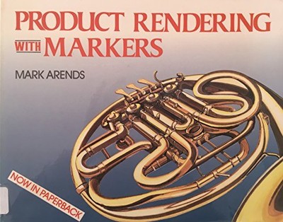 PRODUCT RENDERING WITH MARKERS: USING MARKERS FOR By Mark W. Arends *Excellent*