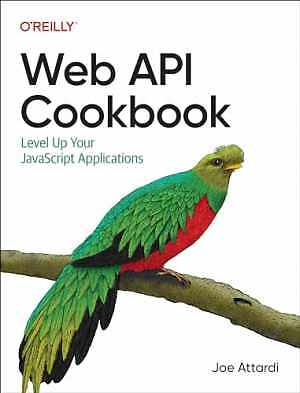 Web API Cookbook: Level Up Your JavaScript - Paperback, by Attardi Joe - Good