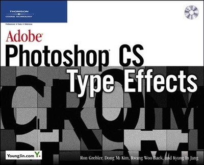 ADOBE PHOTOSHOP CS TYPE EFFECTS By Ron Grebler & Dong-mi Kim **BRAND NEW**