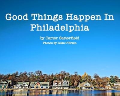 Good Things Happen In Philadelphia by Carter Satterfield [Hardback]