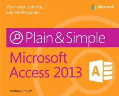 Microsoft Access 2013 Plain & Simple - Paperback By Couch, Andrew - VERY GOOD