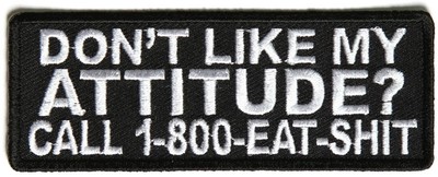 DON'T LIKE MY ATTITUDE? CALL 1-800-EAT-$HIT - IRON or SEW-ON PATCH