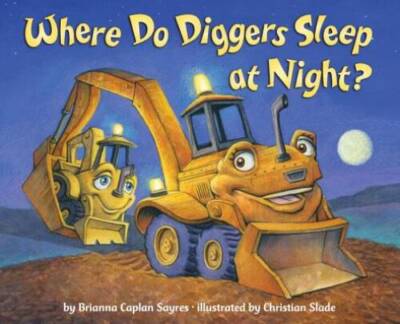 Where Do Diggers Sleep at Night? - Hardcover By Brianna Caplan Sayres - GOOD