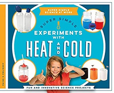Super Simple Experiments with Heat and Cold : Fun and Innovative