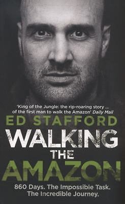 Walking the Amazon 860 Days. Ed Stafford by Stafford, Ed