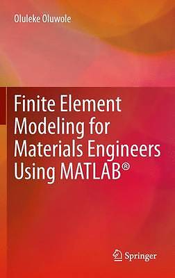 Finite Element Modeling for Materials Engineers Using MATLAB (R) - 9781447161448
