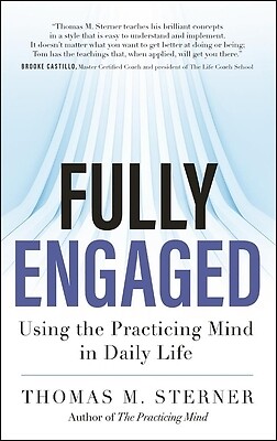 Fully Engaged: Using the Practicing Mind in Daily Life Sterner, Thomas M.