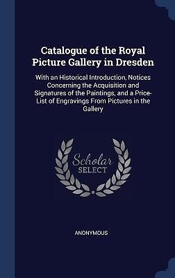 Catalogue of the Royal Picture Gallery in Dresden: With an Historical Introducti