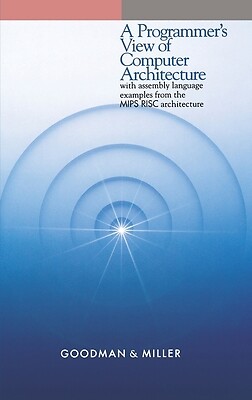 A Programmer's View of Computer Architecture: With Assembly Language Examples...