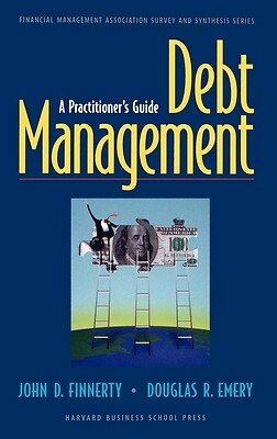 Debt Management: A Practitioner's Guide by Finnerty, John D.; Emery, Douglas R.
