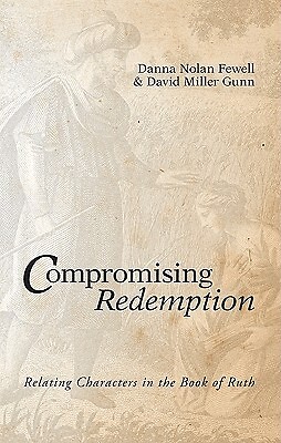Compromising Redemption: Relating Characters In The Book Of Ruth