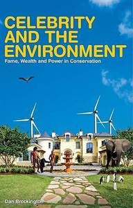 Celebrity and the Environment Fame, Wealth and Power in Conservation by Dan Celebrity and the Environment Fame, Wealth and Power in Conservation by Dan