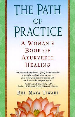 The Path of Practice: A Woman's Book of Ayurvedic Healing by Tiwari, Bri Maya