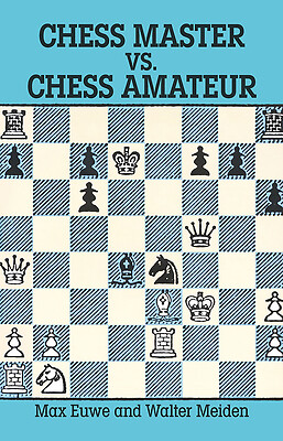 Chess Master vs. Chess Amateur by Euwe, Max; Meiden, Walter