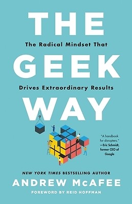 The Geek Way: The Radical Mindset That Drives Extraordinary Results McAfee, Andr