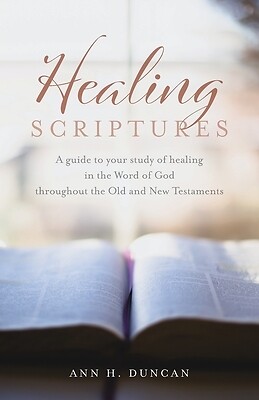 Healing Scriptures: A guide to your study of healing in the Word of God througho