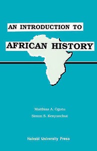 An Introduction to African History by Ogutu, Matthias A., Kenyanchui, Simon S., An Introduction to African History by Ogutu, Matthias A., Kenyanchui, Simon S.,