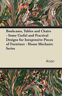 Bookcases, Tables And Chairs - Some Useful And Practical Designs For Inexpe...
