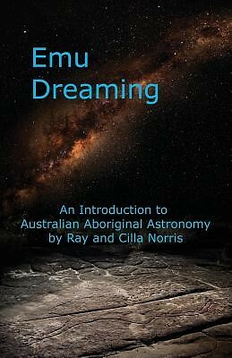 Emu Dreaming An Introduction Australian Aboriginal Astronomy by Norris Cilla