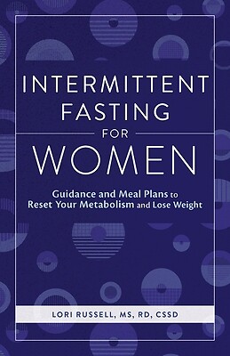 Intermittent Fasting for Women: Guidance and Meals Plans to Reset Your Metabolis