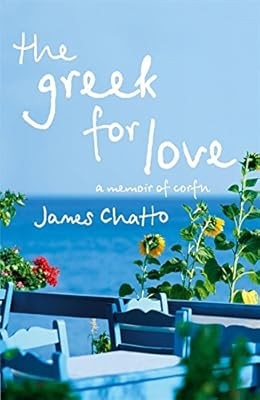 The Greek For Love: Life, Love and Loss in Corfu, Chatto, James, Used; Good Book