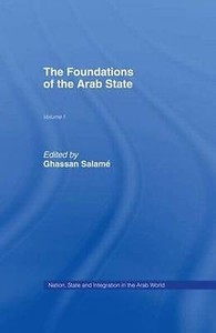 001 The Foundations of the Arab State Nation, State and Integration in the Ar 001 The Foundations of the Arab State Nation, State and Integration in the Ar