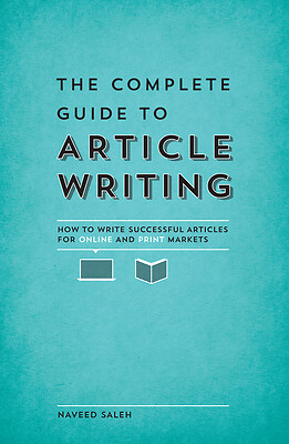 The Complete Guide to Article Writing: How to Write Successful Articles for...