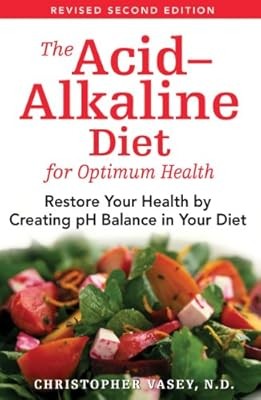 The Acid-Alkaline Diet for Optimum Health: Restore Your Health by Creating pH Ba