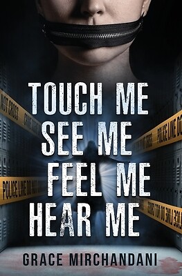 Touch Me, See Me, Feel Me, Hear Me Mirchandani, Grace Paperback