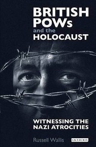 British PoWs and the Holocaust; Hardback Book; Wallis Russell, 9781784535032 British PoWs and the Holocaust; Hardback Book; Wallis Russell, 9781784535032