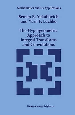 The Hypergeometric Approach to Integral Transforms and Convol... - 9789401045230