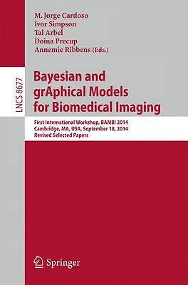 Bayesian and grAphical Models for Biomedical Imaging - 9783319122885
