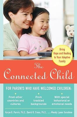 The Connected Child: Bring Hope and Healing to Your Adoptive Family Purvis, Kary