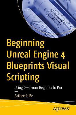 Beginning Unreal Engine 4 Blueprints Visual Scripting - 9781484263952