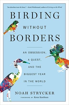 Birding Without Borders: An Obsession, a Quest, and the Biggest Year in the Worl