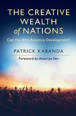 The Creative Wealth of Nations: Can the Arts Advance Development? Sen, Amartya