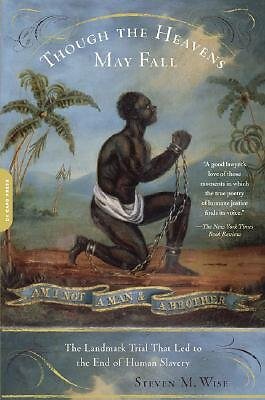 THOUGH THE HEAVENS MAY FALL: THE LANDMARK TRIAL THAT LED By Steven M. Wise *NEW*