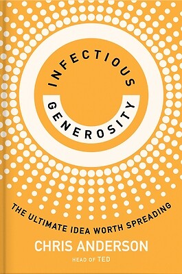 Infectious Generosity: The Ultimate Idea Worth Spreading Anderson, Chris