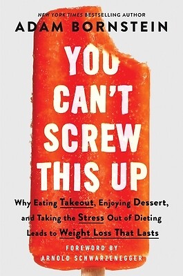 You Can't Screw This Up: Why Eating Takeout, Enjoying Dessert, and Taking the St