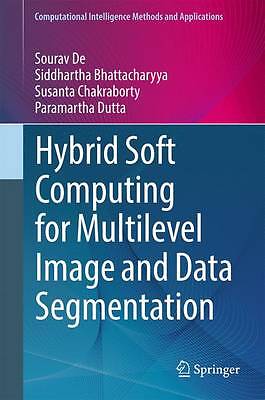 Hybrid Soft Computing for Multilevel Image and Data Segmentation - 9783319475233