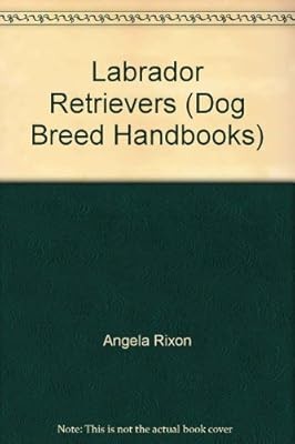 Labrador Retrievers (Dog Breed Handbooks), Rixon, Angela, Used; Good Book