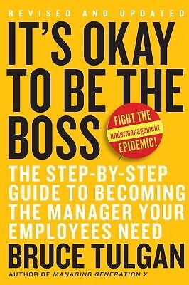It's Okay to Be the Boss: The Step-By-Step Guide to Becoming the Manager Your Em