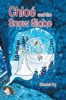 Chloe and the snow globe By Chantal Fry - New Copy - 9780228824213