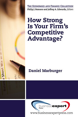 How Strong Is Your Firm's Competitive Advantage? by Marburger, Daniel