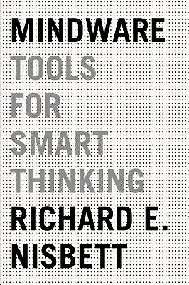 Mindware: Tools for Smart Thinking Nisbett, Richard E.